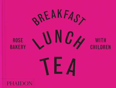 Breakfast, Lunch, Tea with Children - Rose Bakery