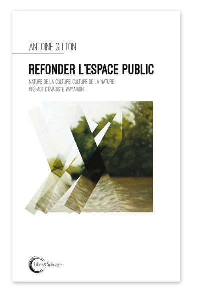 Refonder l'espace public - nature de la culture, culture de la nature