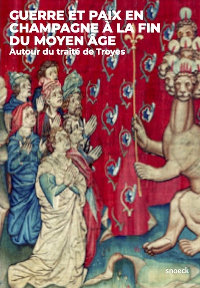 Guerre et paix en Champagne à la fin du Moyen-Âge. Autour du traité de Troyes