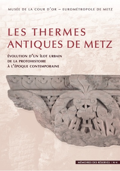 Les thermes antiques de Metz - Évolution d'un îlot urbain de la protohistoire à l'époque contemporaine
