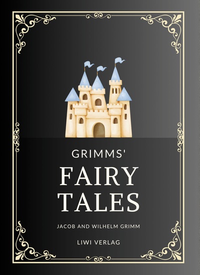 Jacob and Wilhelm Grimm: Grimms' Fairy Tales. All 200 Tales from the Classic Household Collection - Translated from the German by Margaret Hunt