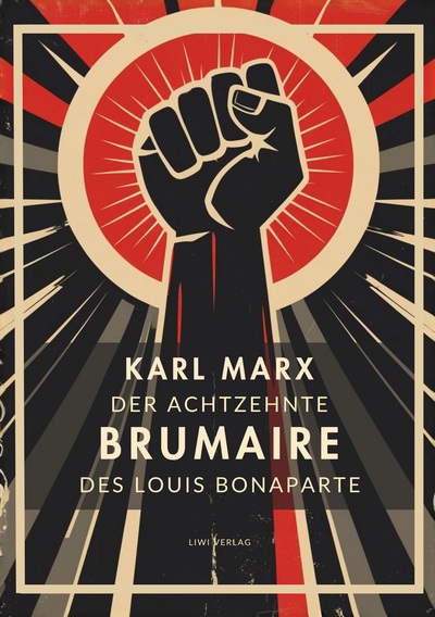 Karl Marx: Der achtzehnte Brumaire des Louis Bonaparte. Vollständige Neuausgabe