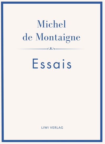 Michel de Montaigne: Essais. Neuausgabe - Ins Deutsche übertragen von Johann Bode