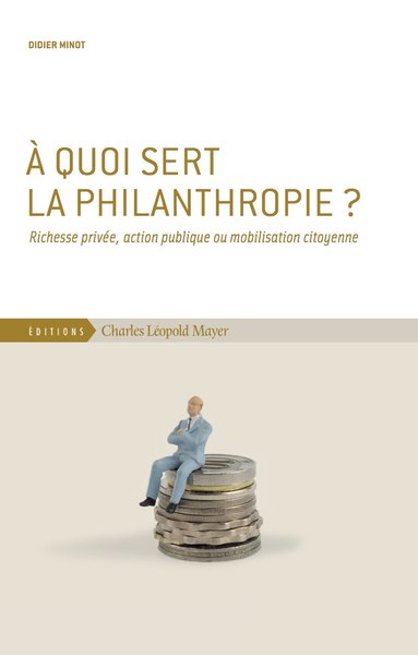 À quoi sert la philanthropie ? - Richesse privée, action publique ou mobilisation citoyenne