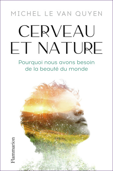 Cerveau et nature - Pourquoi nous avons besoin de la beauté du monde