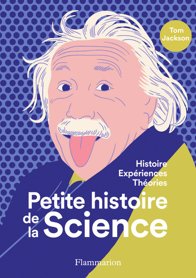Petite histoire de la science - Histoire - Expériences - Théories