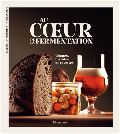 Au coeur de la fermentation - Usages, histoire et recettes