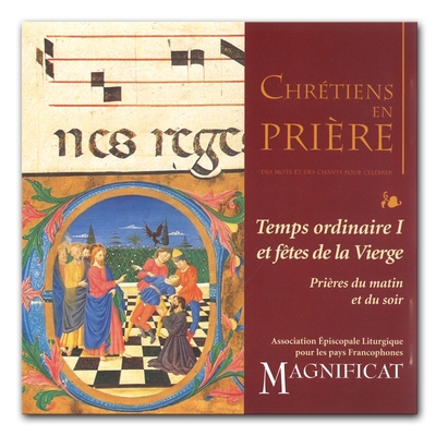 CD Chrétiens en prière - Temps ordinaire I et fêtes de la Vierge - Prières du matin et du soir