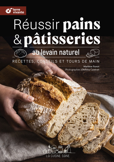 Réussir pains et pâtisseries au levain naturel - Nouvelle édition - Recettes, conseils et tours de main