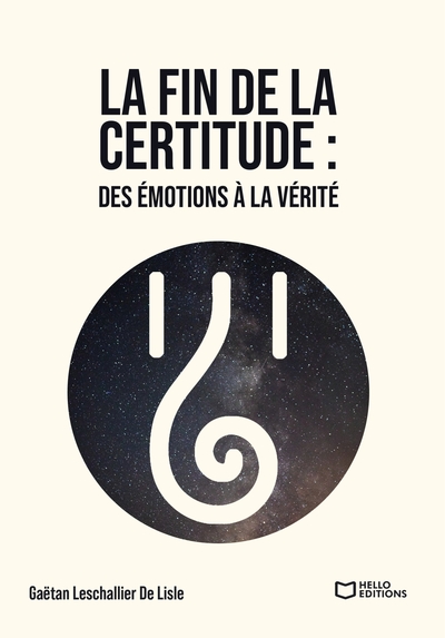 La fin de la certitude : Des émotions à la vérité