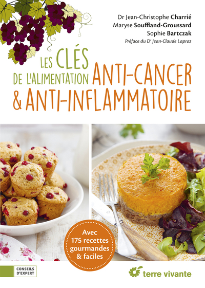 Les clés de l'alimentation anti-cancer et anti-inflammatoire - Avec 175 recettes gourmandes et faciles