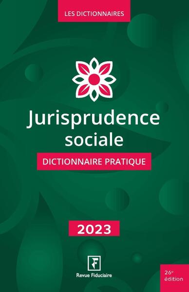 Jurisprudence sociale - Dictionnaire pratique 2023