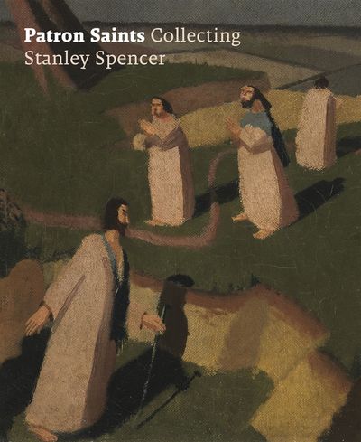 Patron Saints - Collecting Stanley Spencer