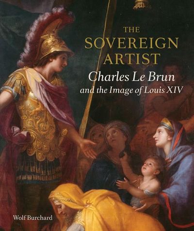 Sovereign Artist : Charles le Brun And The Image Of Lou