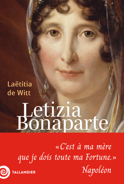 Letizia Bonaparte - « C'est à ma mère que je dois toute ma Fortune » Napoléon
