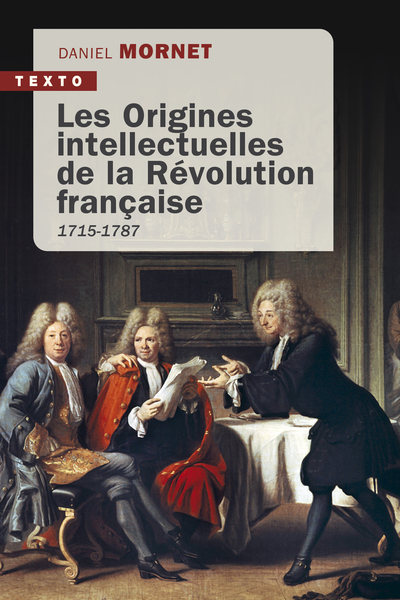 Les origines intellectuelles de la Révolution française - 1715-1787