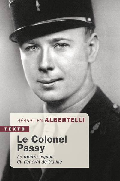 Le Colonel Passy - Le maître espion du général de Gaulle