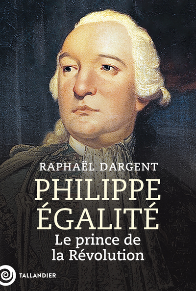 Philippe Égalité - Le prince de la Révolution