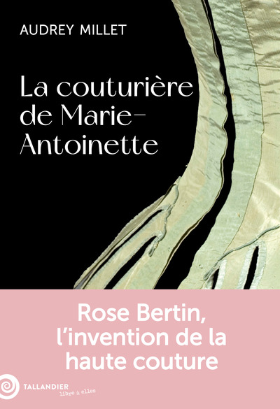 La couturière de Marie-Antoinette - Rose Bertin, l'invention de la haute couture