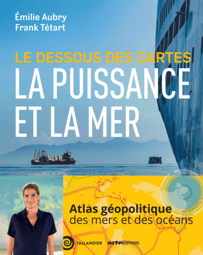 Le dessous des cartes La puissance et la mer - LA PUISSANCE ET LA MER AU XXIE SIECLE