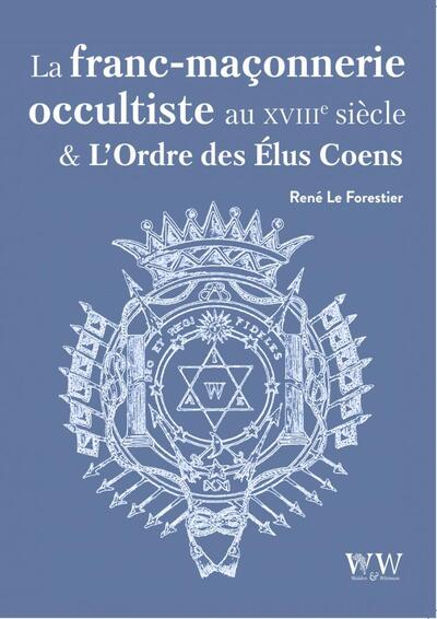 La Franc-Maçonnerie Occultiste au XVIIIe siècle et L’Ordre des Élus Coëns