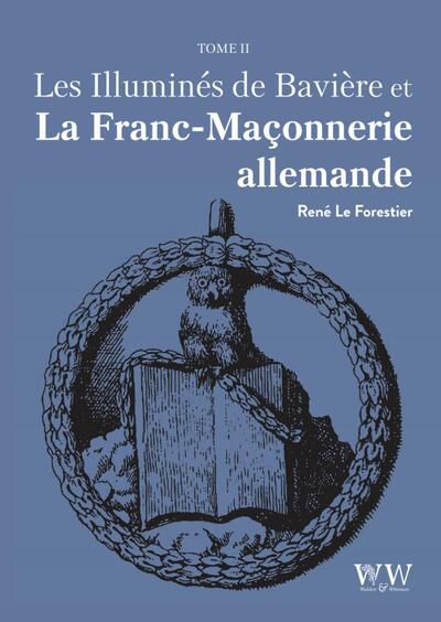 Les Illuminés de Bavière et la Franc-Maçonnerie allemande T2