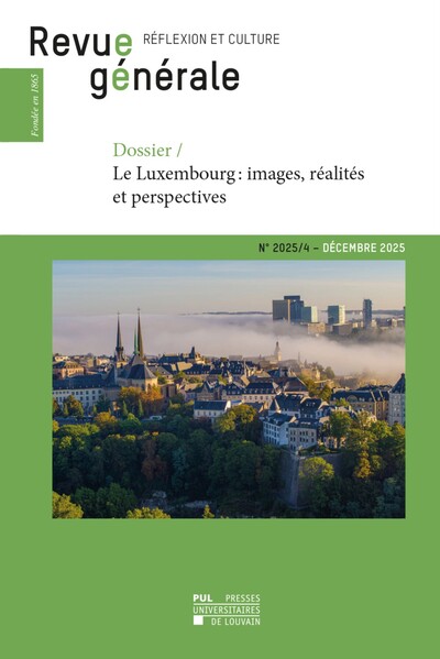 REVUE GENERALE NA  2025-4 : DOSSIER  LE LUXEMBOURG  - IMAGES, REALITES ET PERSPECTIVES