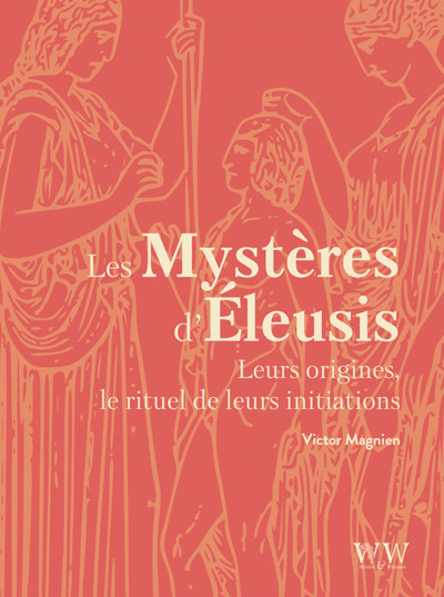 Les Mystères d'Éleusis - Leurs origines, le rituel de leurs initiations