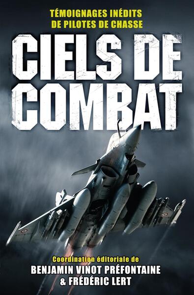 Ciels de combat - Témoignages inédits de pilotes de chasse