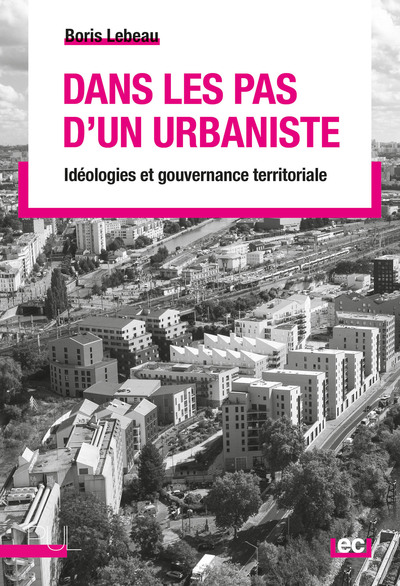 Dans les pas d'un urbaniste - Idéologies et gouvernance territoriale