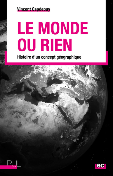 Le Monde ou rien - Histoire d'un concept géographique