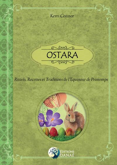 Ostara - Rituels, recettes et traditions de l'Equinoxe de Printemps