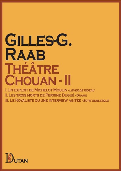 Théâtre Chouan – II - I. Un exploit de Michelot Moulin - II. Les trois morts de Perrine Dugué - III. Le Royaliste