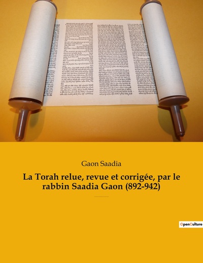 Les classiques de la littérature 3 - La Torah relue, revue et corrigée, par le rabbin Saadia Gaon (892-942) - Les cinq premiers livres de la Bible hébraïque en édition complète et intégrale