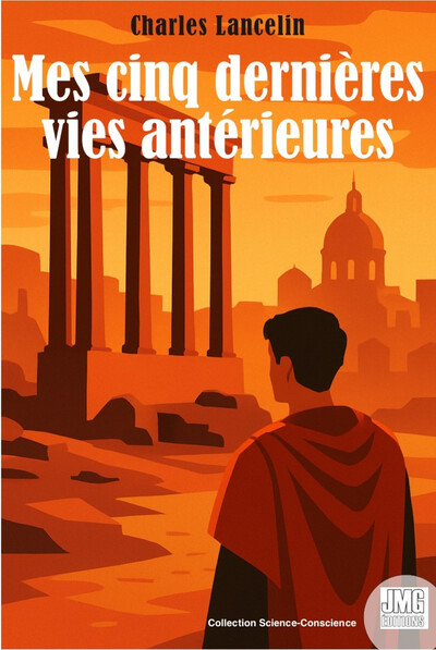 Mes cinq dernières vies antérieures - Méthode de régression de la mémoire dans les vies passées