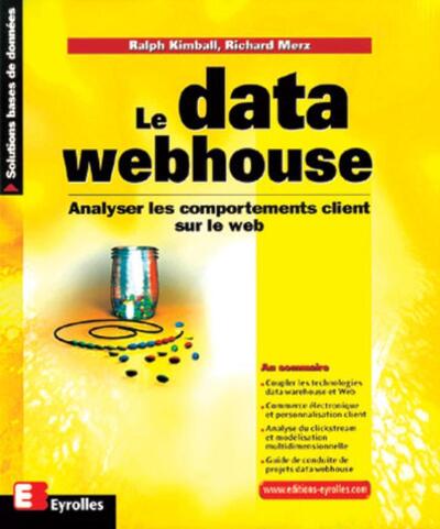 Le data webhouse - Analyser les comportements client sur le web