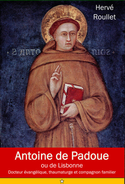 Antoine de Padoue - Docteur évangélique, thaumaturge et compagnon familier