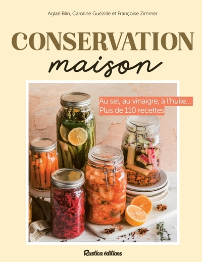 Conservation maison - Au sel, au vinaigre, à l'huile... plus de 110 recettes