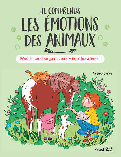 Je comprends les émotions des animaux - Décode leur langage pour mieux les aimer !
