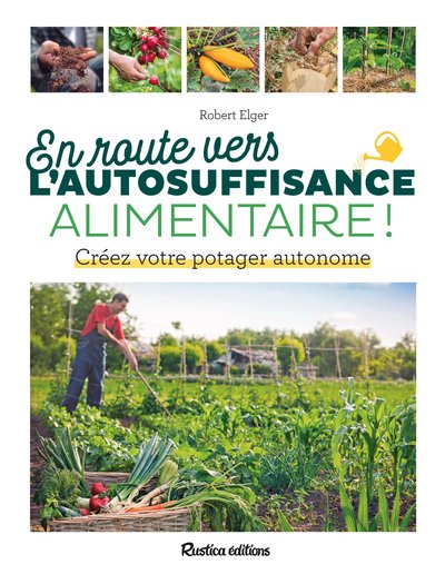 En route vers l'autosuffisance alimentaire ! - Créez votre potager autonome