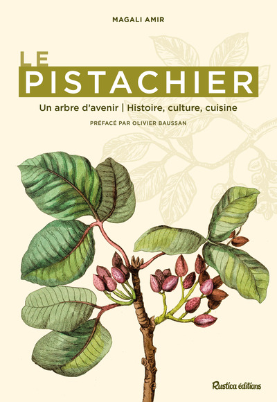 Le pistachier - Un arbre d'avenir - Histoire, culture, cuisine