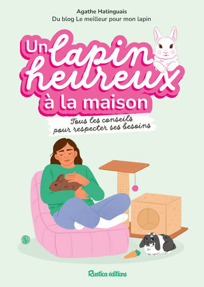 Un lapin heureux à la maison - Tous les conseils pour respecter ses besoins