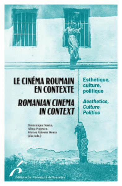 Le cinéma roumain en contexte / Romanian Cinema in Context - Esthétique, culture et politique / Aesthetics, Culture, Politics