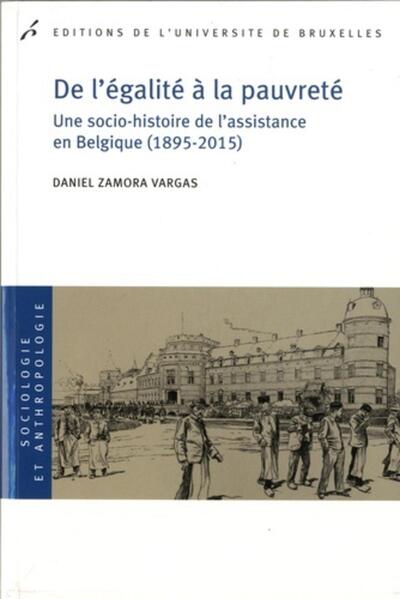 De l'égalité à la pauvreté - Une socio-histoire de l'assistance en Belgique (1895-2015)