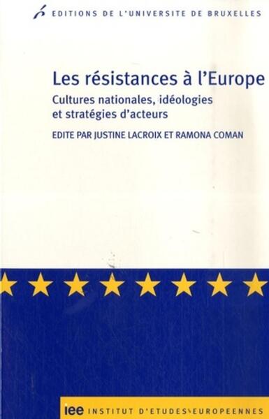 Les résistances à l'Europe - Cultures nationales, idéologies et stratégies d'acteurs