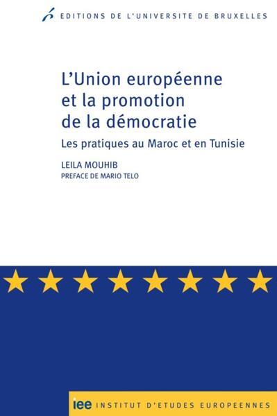 L'Union européenne et la promotion de la démocratie - Les pratiques au Maroc et en Tunisie