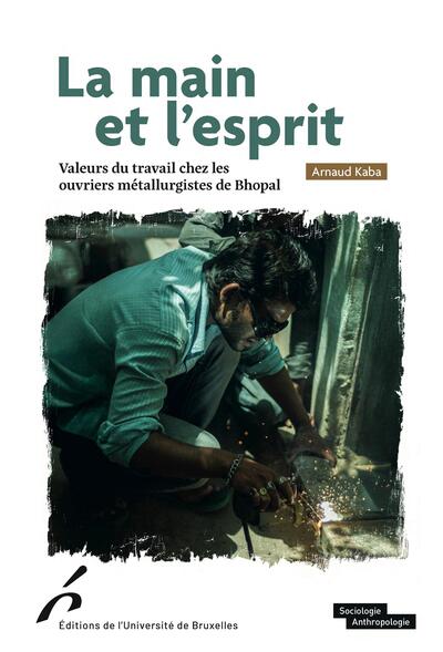 La main et l'esprit - Valeurs du travail chez les ouvriers métallurgistes de Bhopal