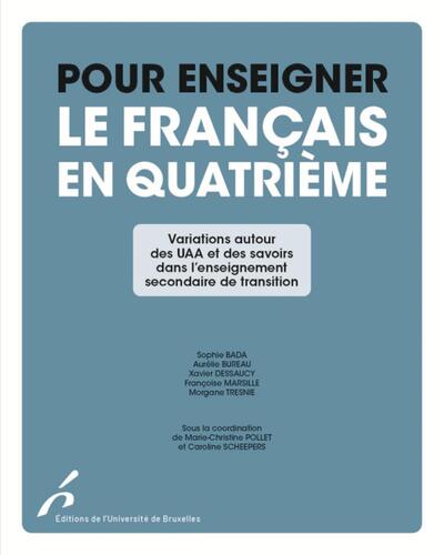 Pour enseigner le français en quatrième - Variations autour des UAA et des savoirs dans l'enseignement secondaire de transition