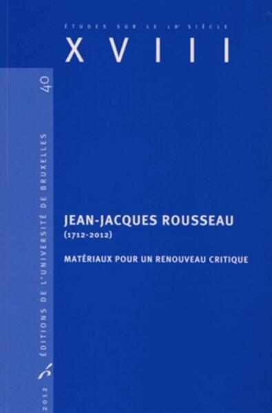 Jean-Jacques Rousseau (1712-2012) - Matériaux pour un renouveau critique
