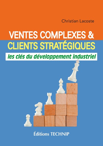Ventes complexes et clients stratégiques - Les clés du développement industriel